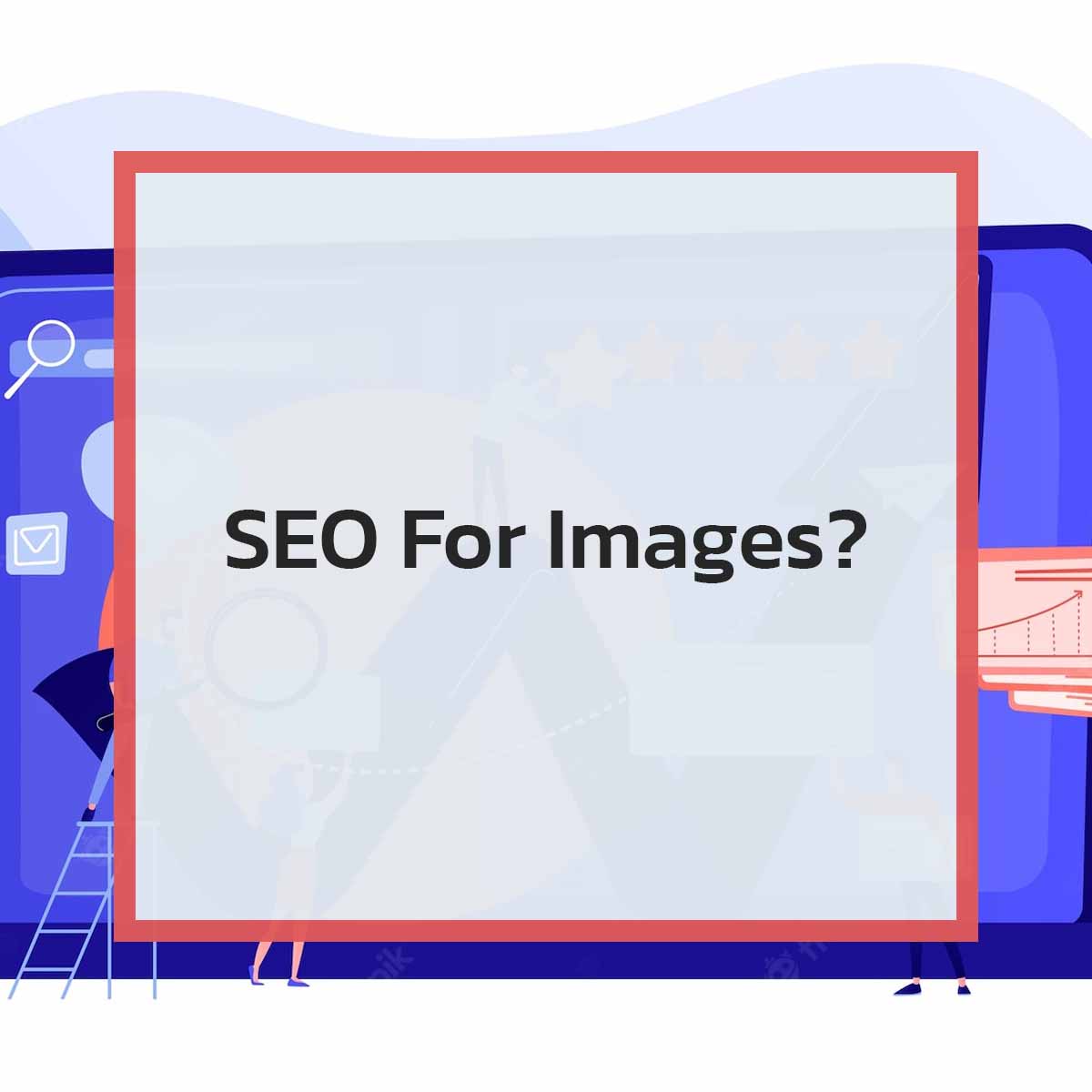 Guide To SEO For Images