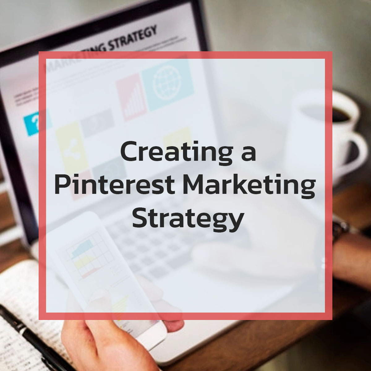 Creating a Pinterest Marketing Strategy